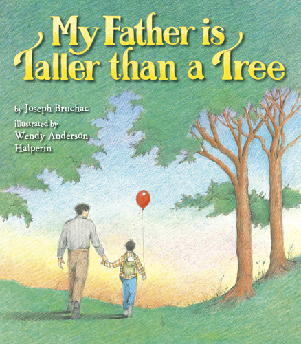 <p>“My Father is Taller than a Tree” by Joseph Bruchac; illustrations by Wendy Anderson Halperin</p>
