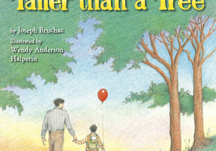 <p>“My Father is Taller than a Tree” by Joseph Bruchac; illustrations by Wendy Anderson Halperin</p>
