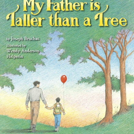 <p>“My Father is Taller than a Tree” by Joseph Bruchac; illustrations by Wendy Anderson Halperin</p>
